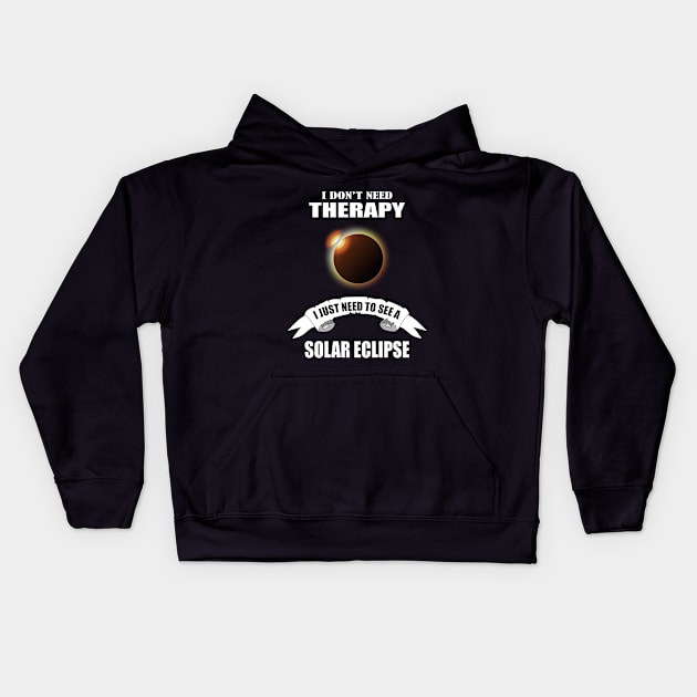 I don't need therapy I just need to see a solar eclipse Kids Hoodie by Womens Art Store